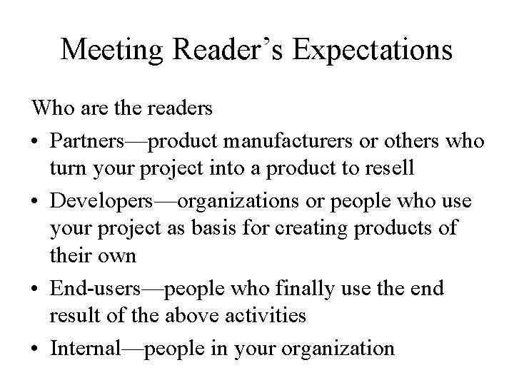 Meeting Reader’s Expectations Who are the readers • Partners—product manufacturers or others who turn