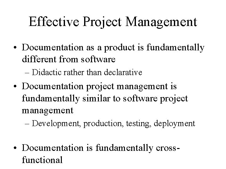 Effective Project Management • Documentation as a product is fundamentally different from software –