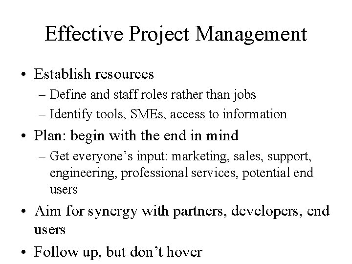 Effective Project Management • Establish resources – Define and staff roles rather than jobs