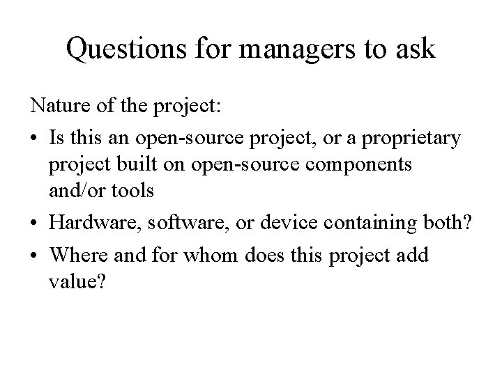 Questions for managers to ask Nature of the project: • Is this an open-source