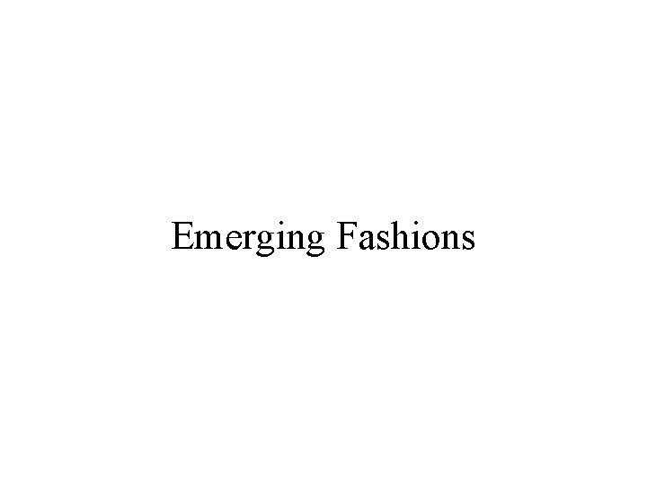 Emerging Fashions 