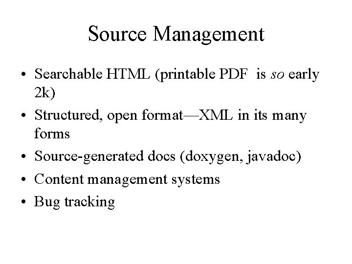 Source Management • Searchable HTML (printable PDF is so early 2 k) • Structured,
