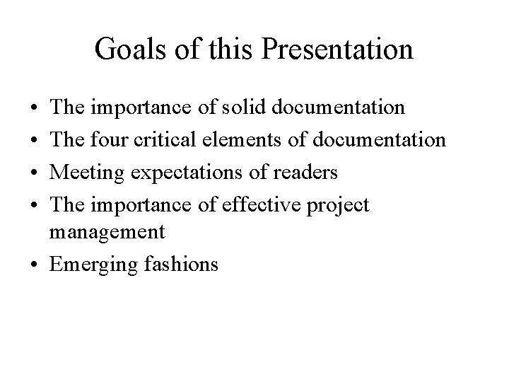 Goals of this Presentation • • The importance of solid documentation The four critical