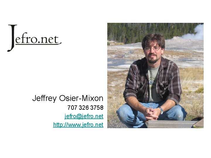 Jeffrey Osier-Mixon 707 326 3758 jefro@jefro. net http: //www. jefro. net 