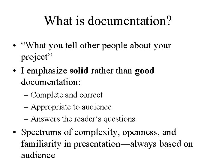 What is documentation? • “What you tell other people about your project” • I