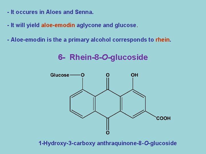 - It occures in Aloes and Senna. - It will yield aloe-emodin aglycone and