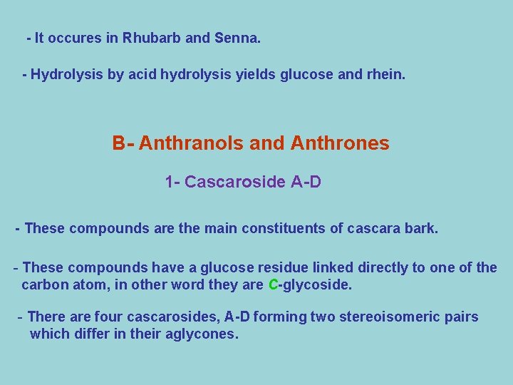 - It occures in Rhubarb and Senna. - Hydrolysis by acid hydrolysis yields glucose