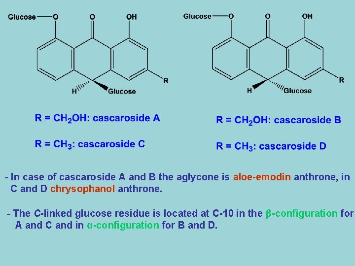 - In case of cascaroside A and B the aglycone is aloe-emodin anthrone, in