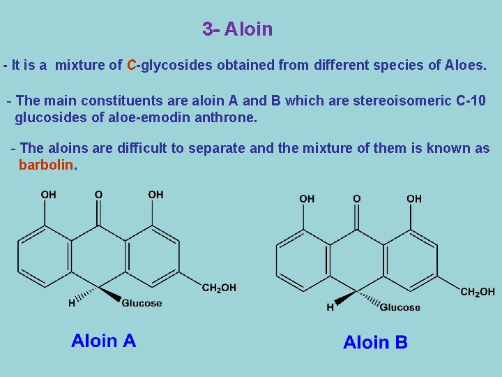 3 - Aloin - It is a mixture of C-glycosides obtained from different species
