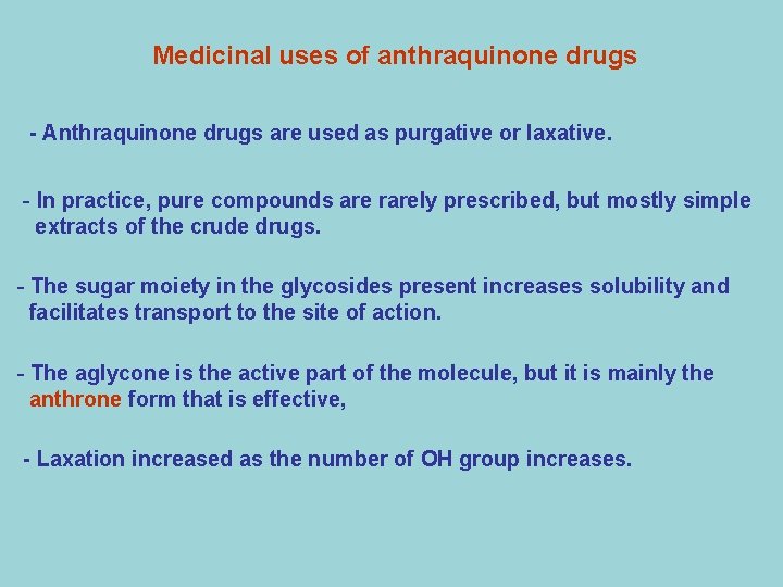 Medicinal uses of anthraquinone drugs - Anthraquinone drugs are used as purgative or laxative.