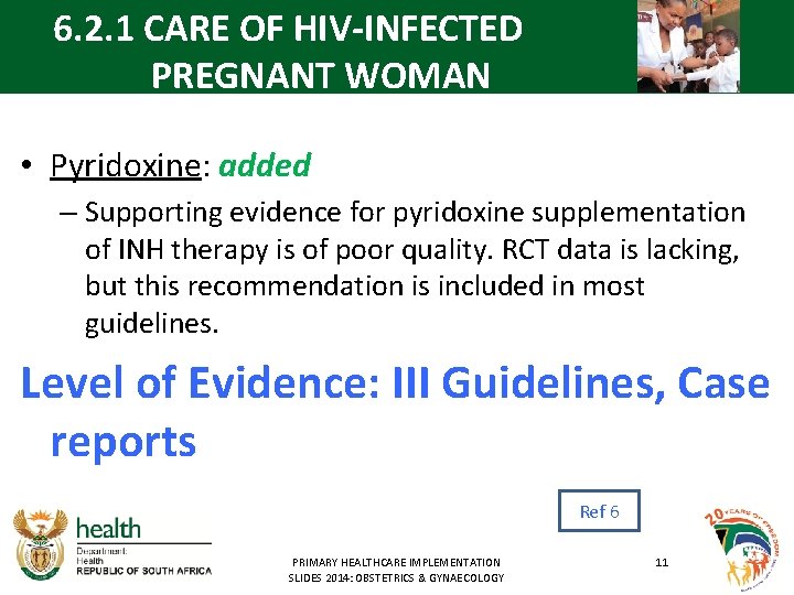 6. 2. 1 CARE OF HIV-INFECTED PREGNANT WOMAN • Pyridoxine: added – Supporting evidence