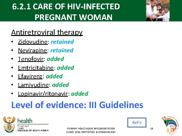 6. 2. 1 CARE OF HIV-INFECTED PREGNANT WOMAN Antiretroviral therapy • • Zidovudine: retained