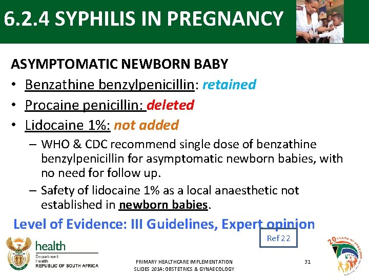 6. 2. 4 SYPHILIS IN PREGNANCY ASYMPTOMATIC NEWBORN BABY • Benzathine benzylpenicillin: retained •