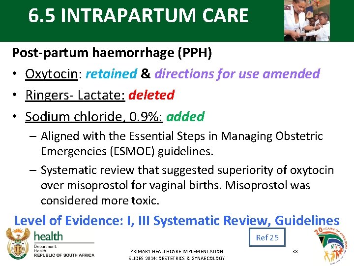 6. 5 INTRAPARTUM CARE Post-partum haemorrhage (PPH) • Oxytocin: retained & directions for use