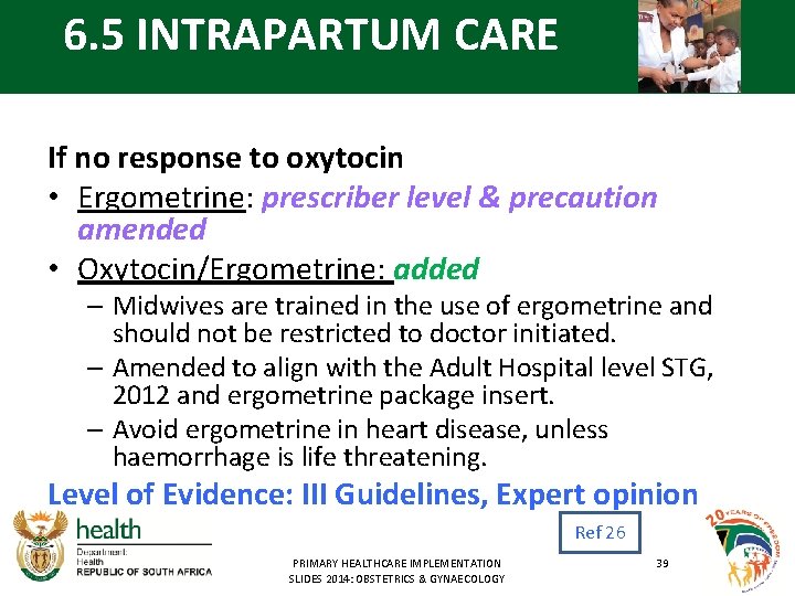 6. 5 INTRAPARTUM CARE If no response to oxytocin • Ergometrine: prescriber level &