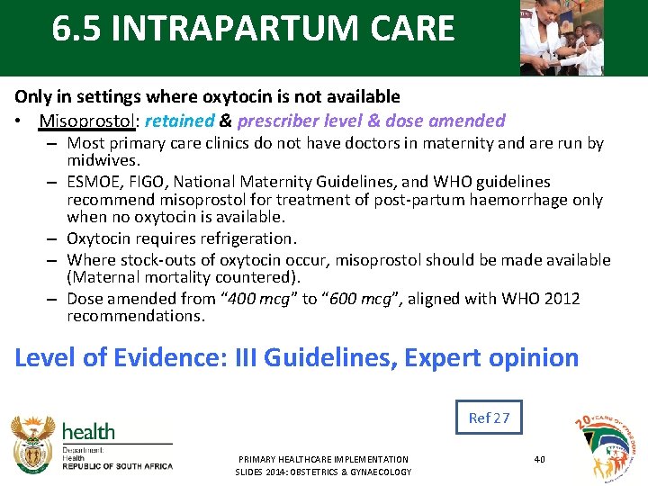 6. 5 INTRAPARTUM CARE Only in settings where oxytocin is not available • Misoprostol: