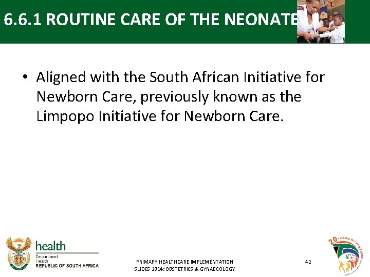 6. 6. 1 ROUTINE CARE OF THE NEONATE • Aligned with the South African