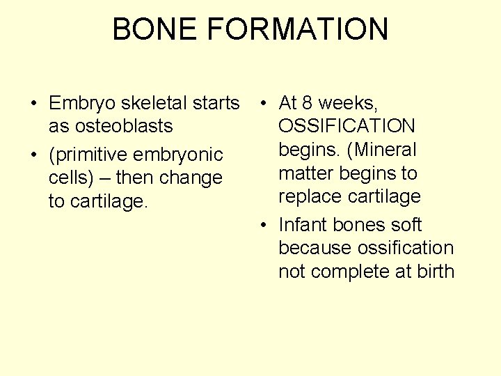 BONE FORMATION • Embryo skeletal starts • At 8 weeks, as osteoblasts OSSIFICATION begins.