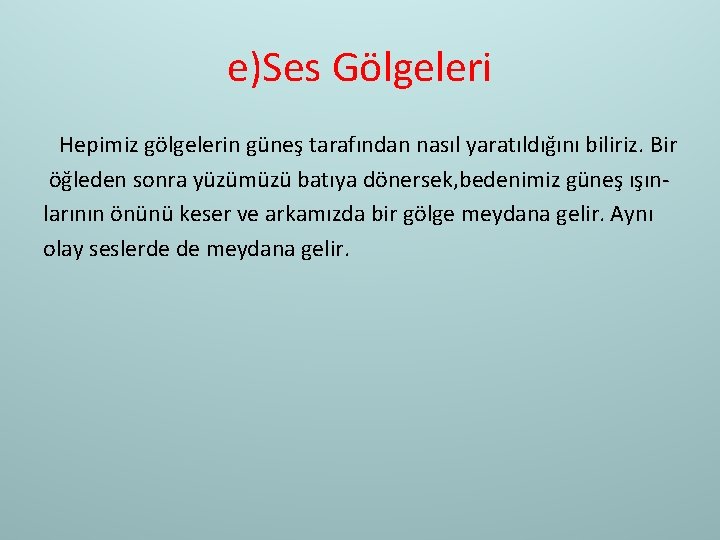 e)Ses Gölgeleri Hepimiz gölgelerin güneş tarafından nasıl yaratıldığını biliriz. Bir öğleden sonra yüzümüzü batıya