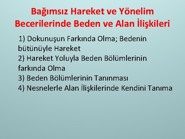 Bağımsız Hareket ve Yönelim Becerilerinde Beden ve Alan İlişkileri 1) Dokunuşun Farkında Olma; Bedenin
