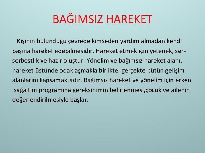 BAĞIMSIZ HAREKET Kişinin bulunduğu çevrede kimseden yardım almadan kendi başına hareket edebilmesidir. Hareket etmek