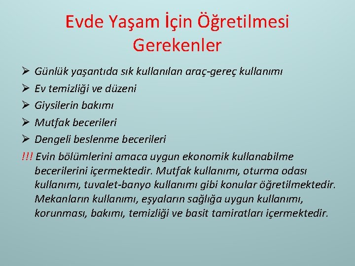 Evde Yaşam İçin Öğretilmesi Gerekenler Ø Günlük yaşantıda sık kullanılan araç-gereç kullanımı Ø Ev