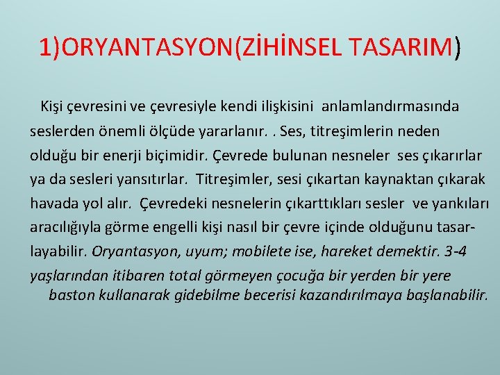 1)ORYANTASYON(ZİHİNSEL TASARIM) Kişi çevresini ve çevresiyle kendi ilişkisini anlamlandırmasında seslerden önemli ölçüde yararlanır. .