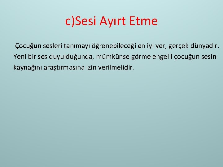 c)Sesi Ayırt Etme Çocuğun sesleri tanımayı öğrenebileceği en iyi yer, gerçek dünyadır. Yeni bir