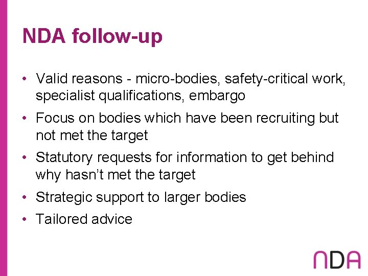 NDA follow-up • Valid reasons - micro-bodies, safety-critical work, specialist qualifications, embargo • Focus