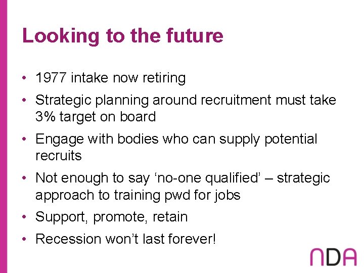 Looking to the future • 1977 intake now retiring • Strategic planning around recruitment