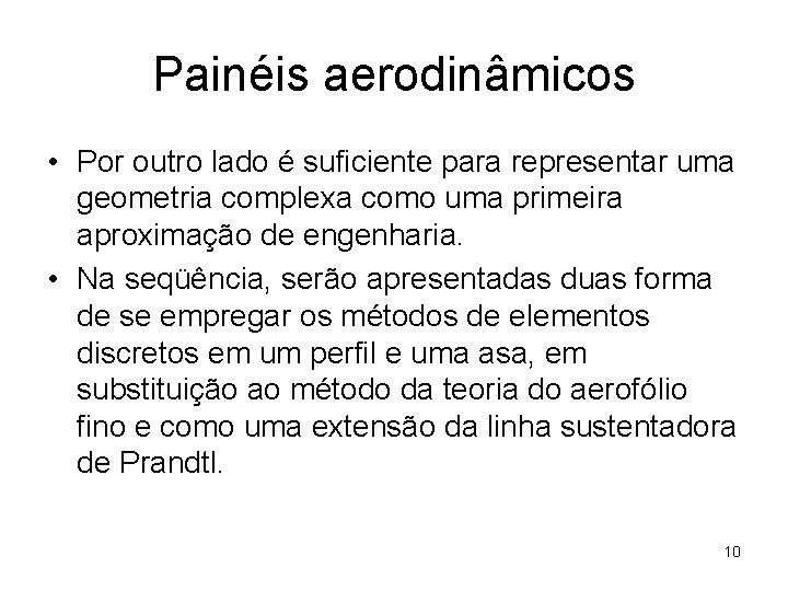 Painéis aerodinâmicos • Por outro lado é suficiente para representar uma geometria complexa como