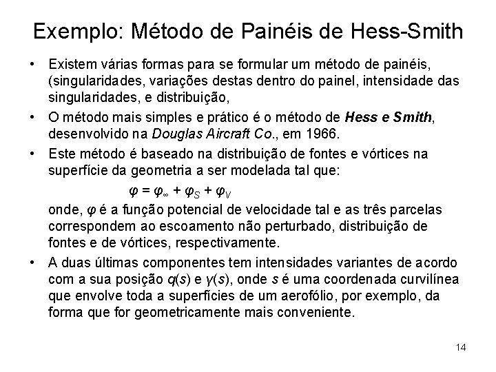 Exemplo: Método de Painéis de Hess-Smith • Existem várias formas para se formular um