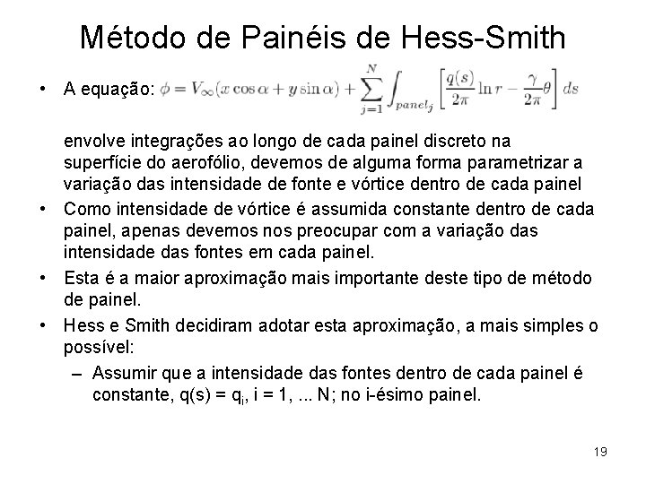 Método de Painéis de Hess-Smith • A equação: envolve integrações ao longo de cada