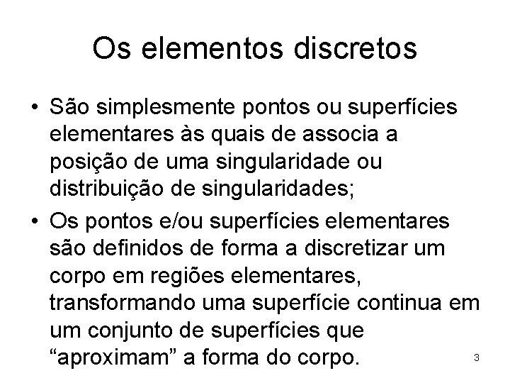 Os elementos discretos • São simplesmente pontos ou superfícies elementares às quais de associa