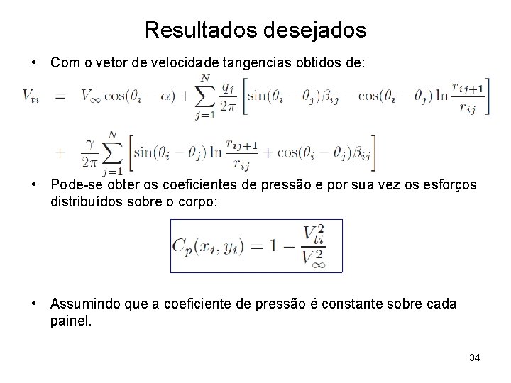 Resultados desejados • Com o vetor de velocidade tangencias obtidos de: • Pode-se obter