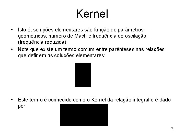 Kernel • Isto é, soluções elementares são função de parâmetros geométricos, numero de Mach