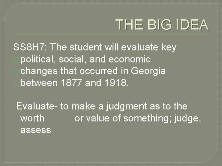 THE BIG IDEA SS 8 H 7: The student will evaluate key �political, social,