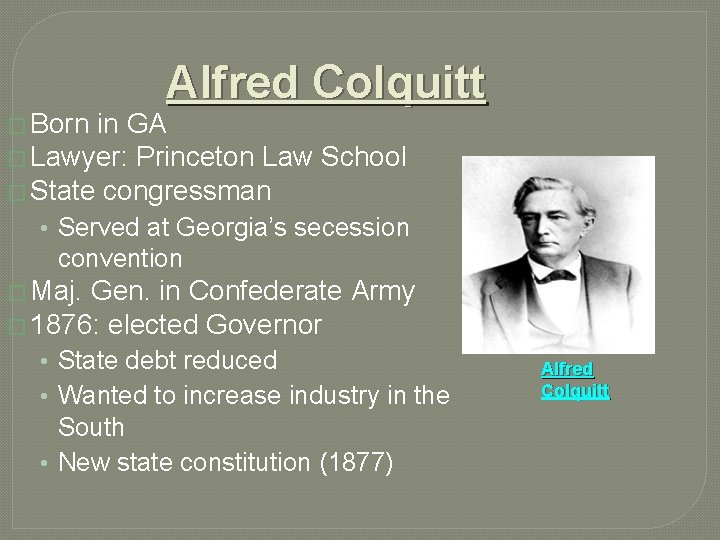 � Born Alfred Colquitt in GA � Lawyer: Princeton Law School � State congressman