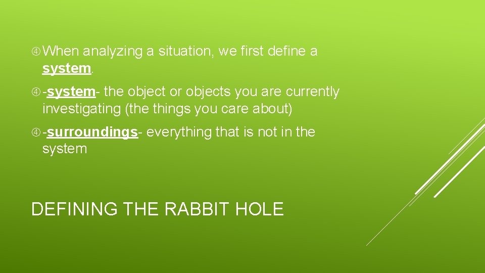  When analyzing a situation, we first define a system. -system- the object or