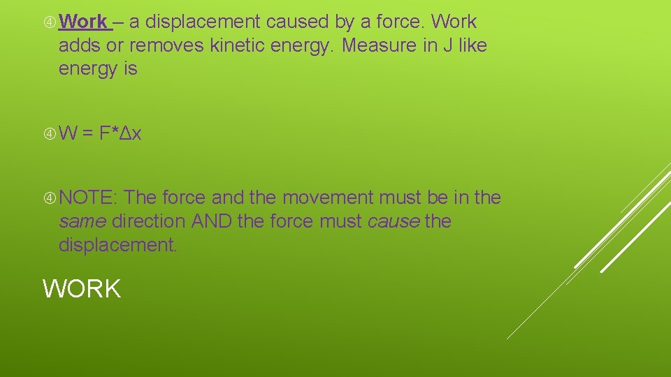  Work – a displacement caused by a force. Work adds or removes kinetic