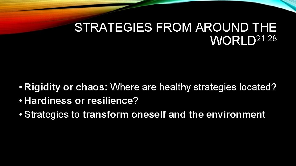 STRATEGIES FROM AROUND THE WORLD 21 -28 • Rigidity or chaos: Where are healthy