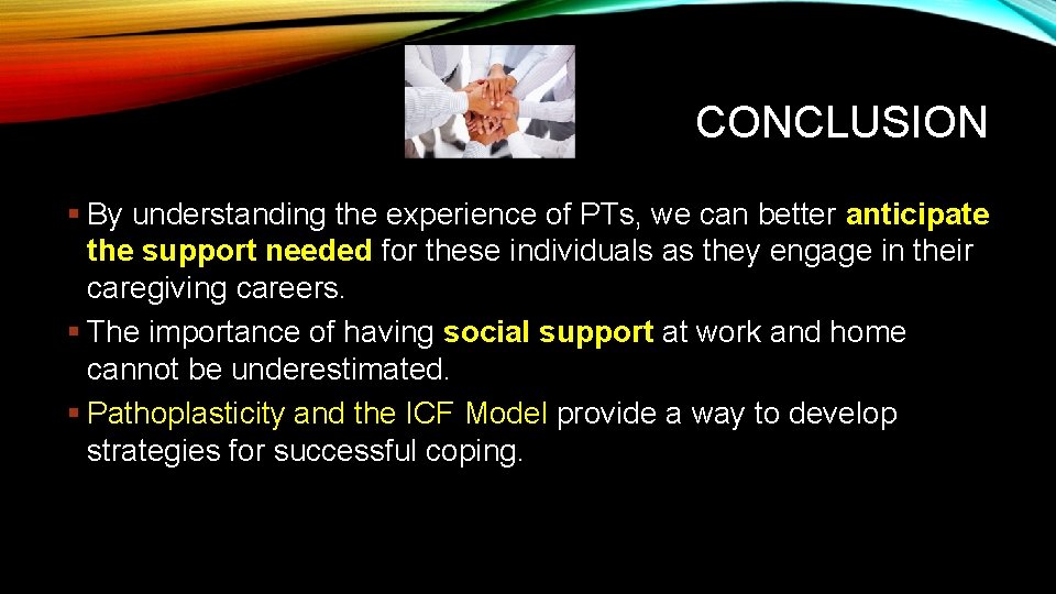 CONCLUSION § By understanding the experience of PTs, we can better anticipate the support