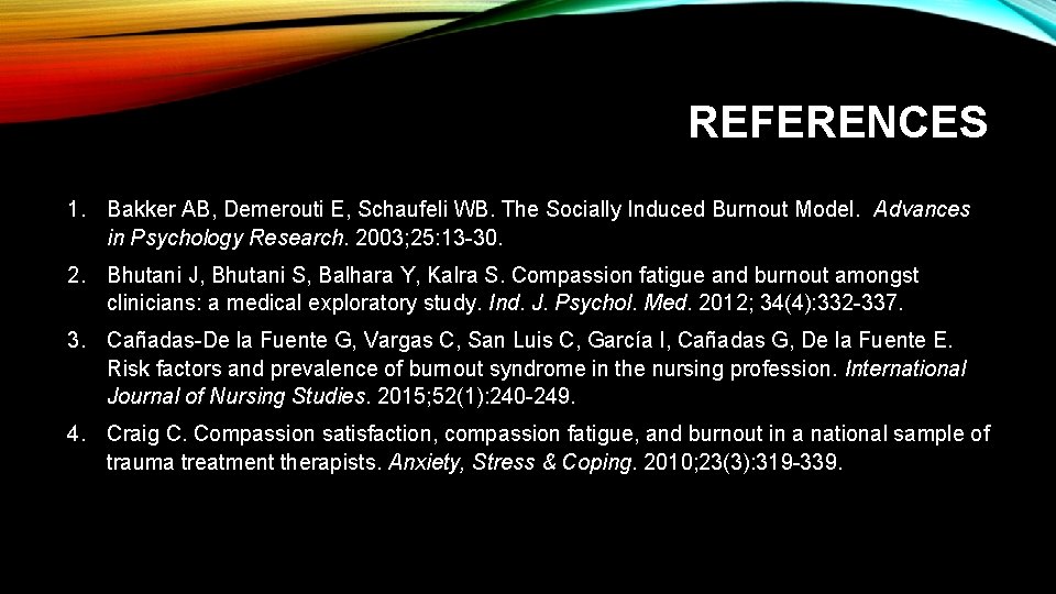 REFERENCES 1. Bakker AB, Demerouti E, Schaufeli WB. The Socially Induced Burnout Model. Advances