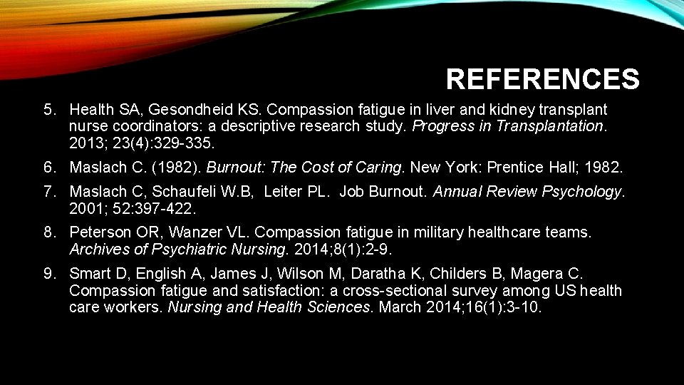 REFERENCES 5. Health SA, Gesondheid KS. Compassion fatigue in liver and kidney transplant nurse