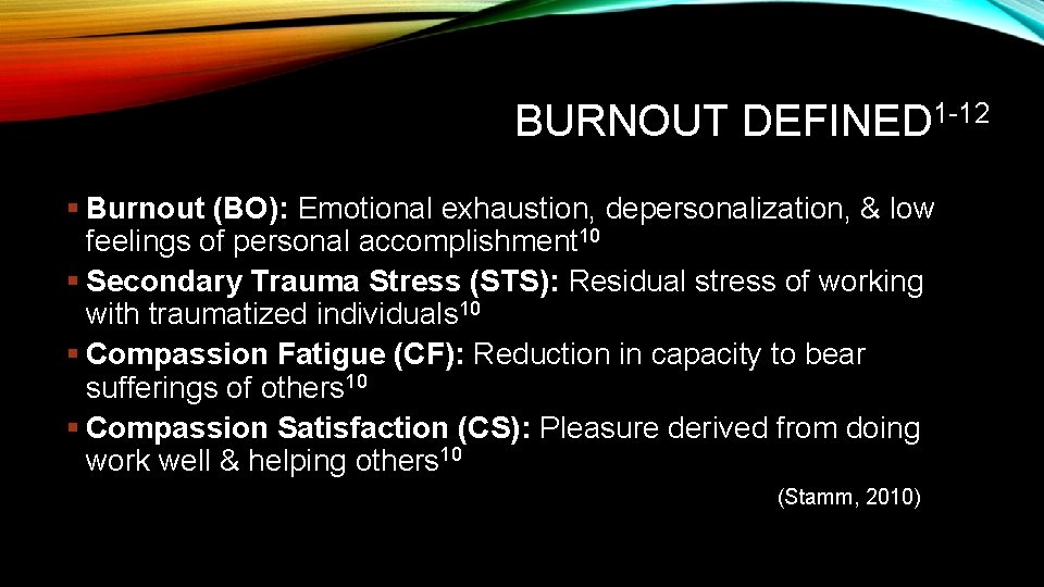 BURNOUT DEFINED 1 -12 § Burnout (BO): Emotional exhaustion, depersonalization, & low feelings of