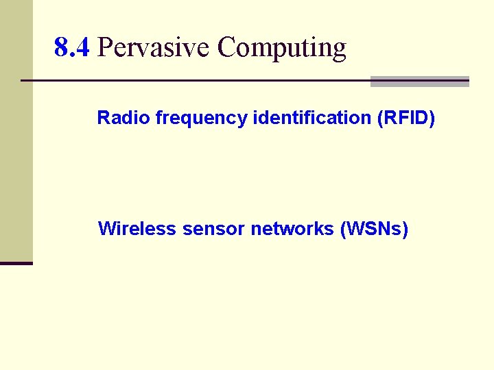 8. 4 Pervasive Computing Radio frequency identification (RFID) Wireless sensor networks (WSNs) 
