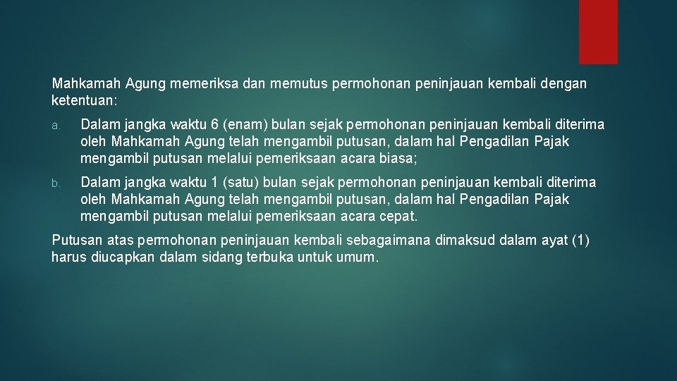 Mahkamah Agung memeriksa dan memutus permohonan peninjauan kembali dengan ketentuan: a. Dalam jangka waktu