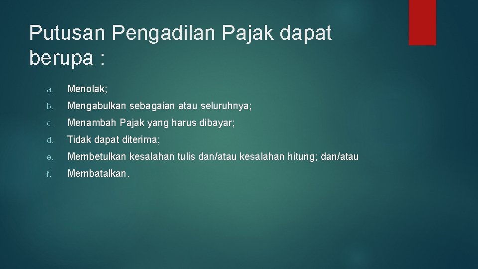 Putusan Pengadilan Pajak dapat berupa : a. Menolak; b. Mengabulkan sebagaian atau seluruhnya; c.