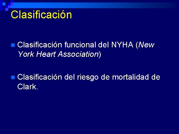 Clasificación n Clasificación funcional del NYHA (New York Heart Association) n Clasificación del riesgo