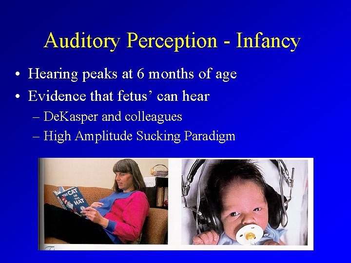 Auditory Perception - Infancy • Hearing peaks at 6 months of age • Evidence